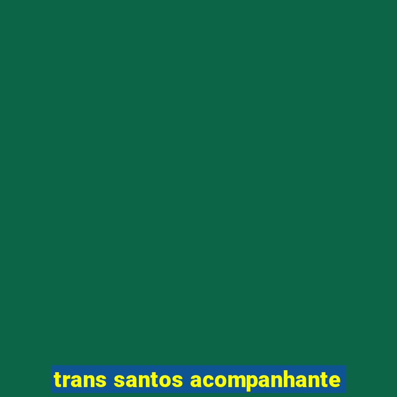 trans santos acompanhante